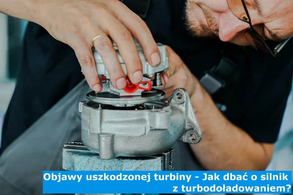 Czy jazda z uszkodzoną turbiną niszczy Twój silnik? Oto 7 faktów