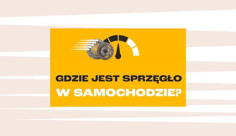 Gdzie jest sprzęgło w Twoim aucie? To lokalizacja, która zaskakuje!